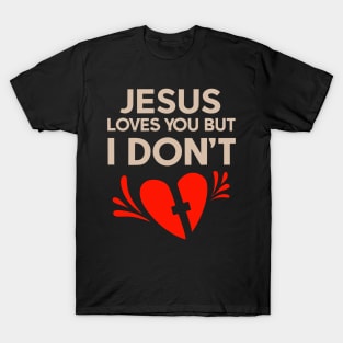 Jesus  Loves You But I don't T-Shirt